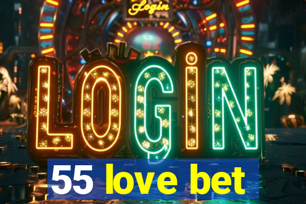 55 love bet